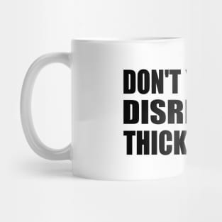 Don't you ever disrespect thick women Mug